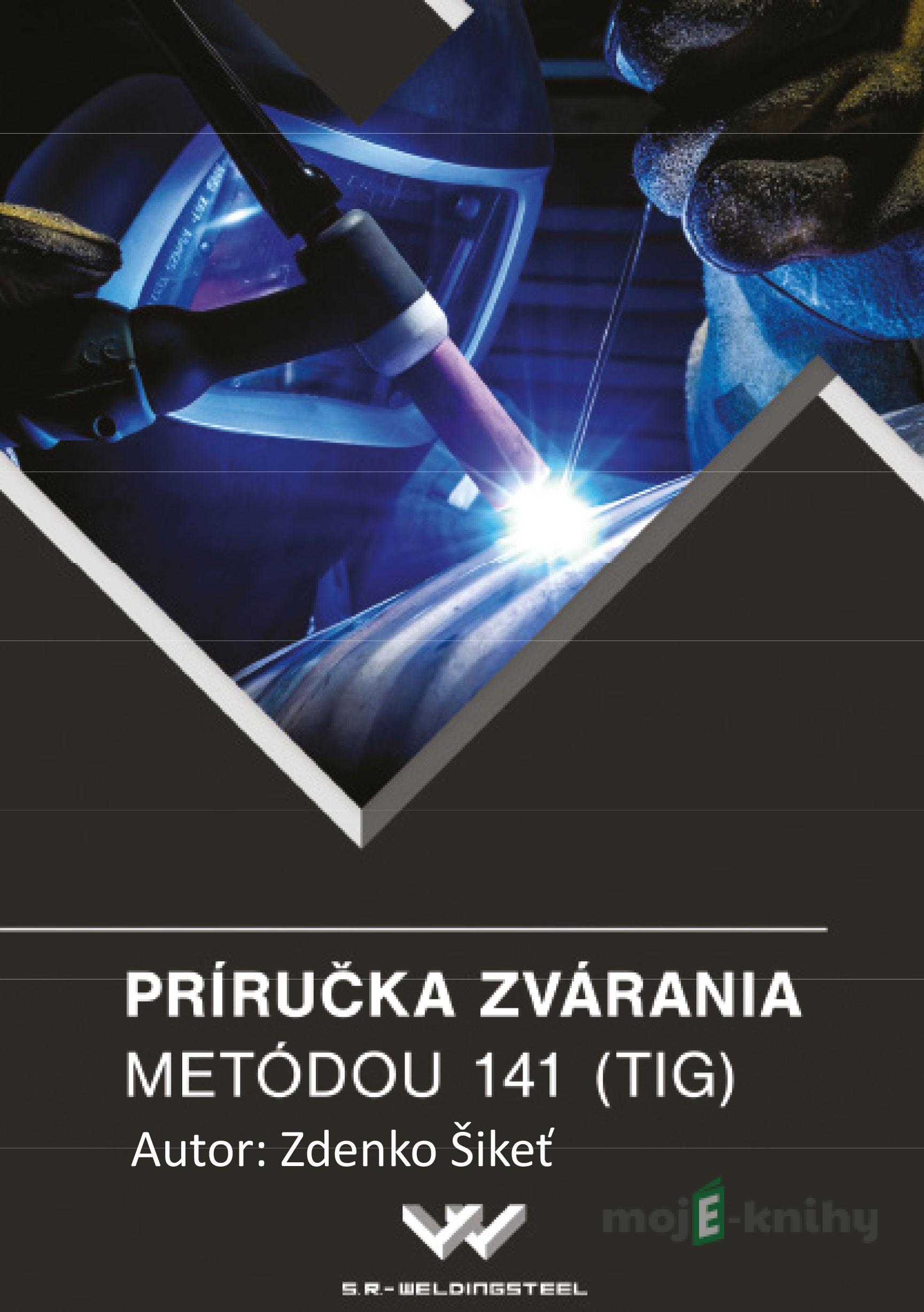 Príručka zvárania metódou 141 (TIG) - Zdenko Šikeť