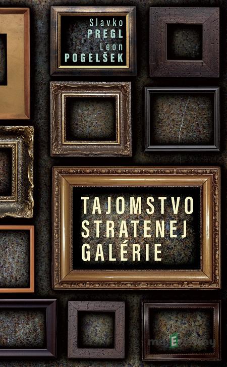 Tajomstvo stratenej galérie - Leon Pogelšek, Slavko Pregl