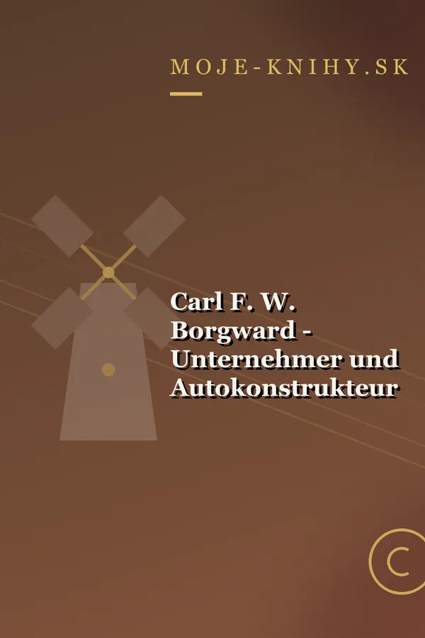 Obálka knihy Carl F. W. Borgward - Unternehmer und Autokonstrukteur