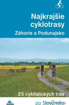 Najkrajšie cyklotrasy – Záhorie a Podunajsko - Daniel Kollár, František Turanský