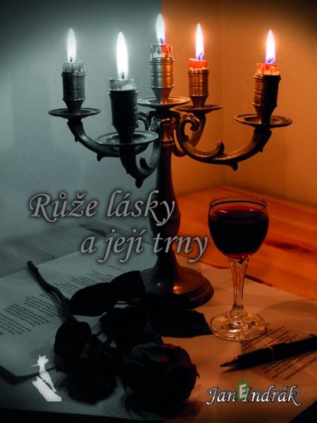 Růže lásky a její trny - Jan Indrák Růže lásky a její trny - Jan Indrák