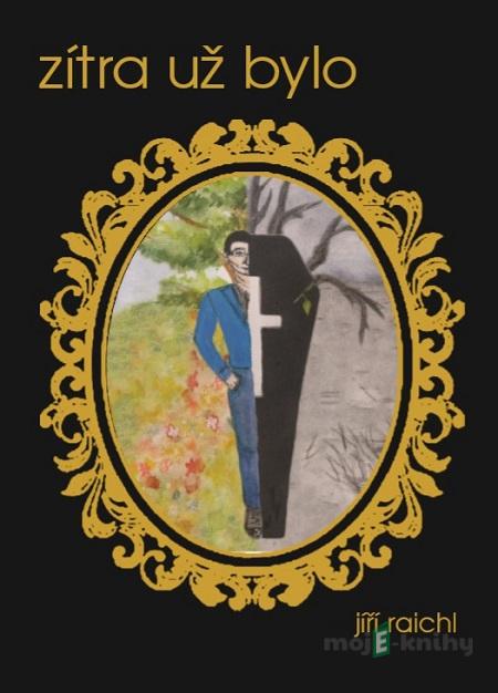 Zítra už bylo - Jiří Raichl Zítra už bylo - Jiří Raichl