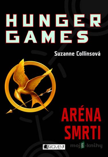 HUNGER GAMES – Aréna smrti - Suzanne Collins HUNGER GAMES – Aréna smrti - Suzanne Collins