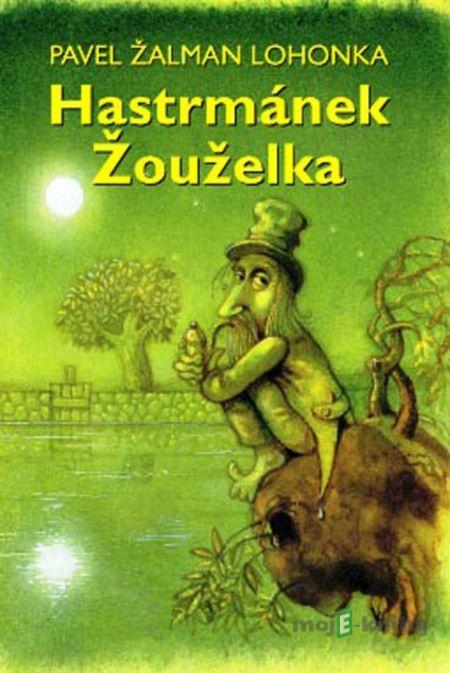 Hastrmánek Žouželka - Pavel Žalman Lohonka Hastrmánek Žouželka - Pavel Žalman Lohonka