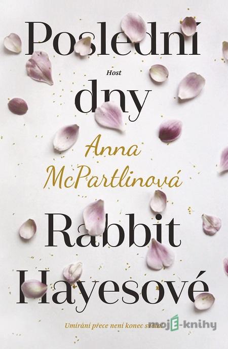 Poslední dny Rabbit Hayesové - Anna McPartlin Poslední dny Rabbit Hayesové - Anna McPartlin