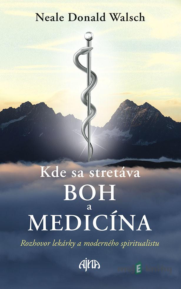 Kde sa stretáva Boh a medicína - Neale Donald Walsch Kde sa stretáva Boh a medicína - Neale Donald Walsch