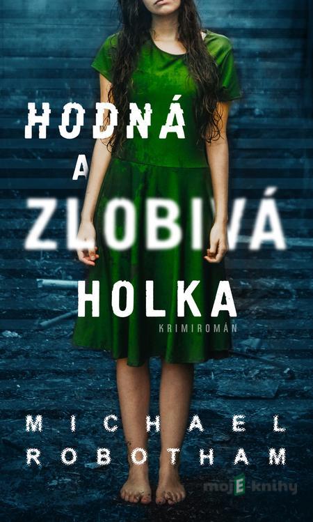 Hodná a zlobivá holka - Michael Robotham Hodná a zlobivá holka - Michael Robotham