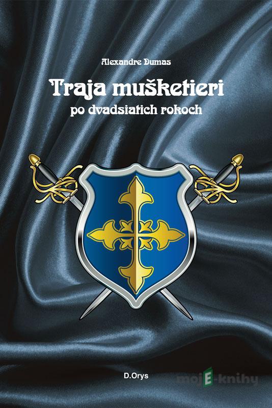 Traja mušketieri po dvadsiatich rokoch - Alexandre Dumas Traja mušketieri po dvadsiatich rokoch - Alexandre Dumas