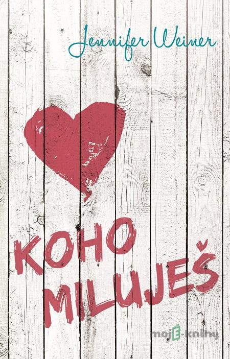 Koho miluješ - Jennifer Weiner Koho miluješ - Jennifer Weiner