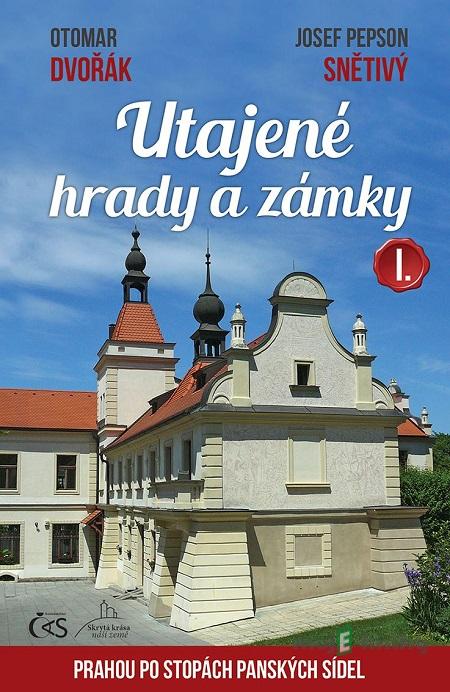 Utajené hrady a zámky I. - Otomar Dvořák, Josef Pepson Snětivý Utajené hrady a zámky I. - Otomar Dvořák, Josef Pepson Snětivý