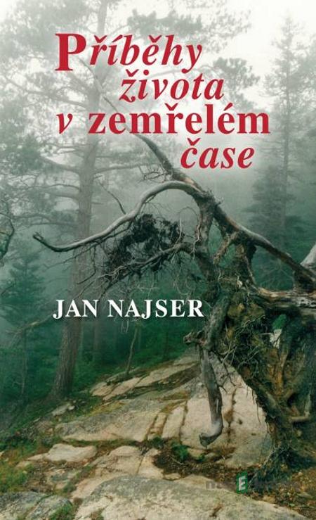 Příběhy života v zemřelém čase - Jan Najser Příběhy života v zemřelém čase - Jan Najser