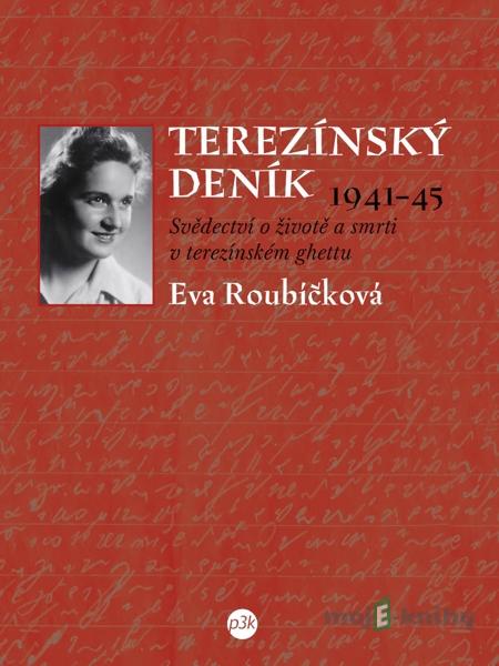 Terezínský deník 1941–45 - Eva Roubíčková Terezínský deník 1941–45 - Eva Roubíčková