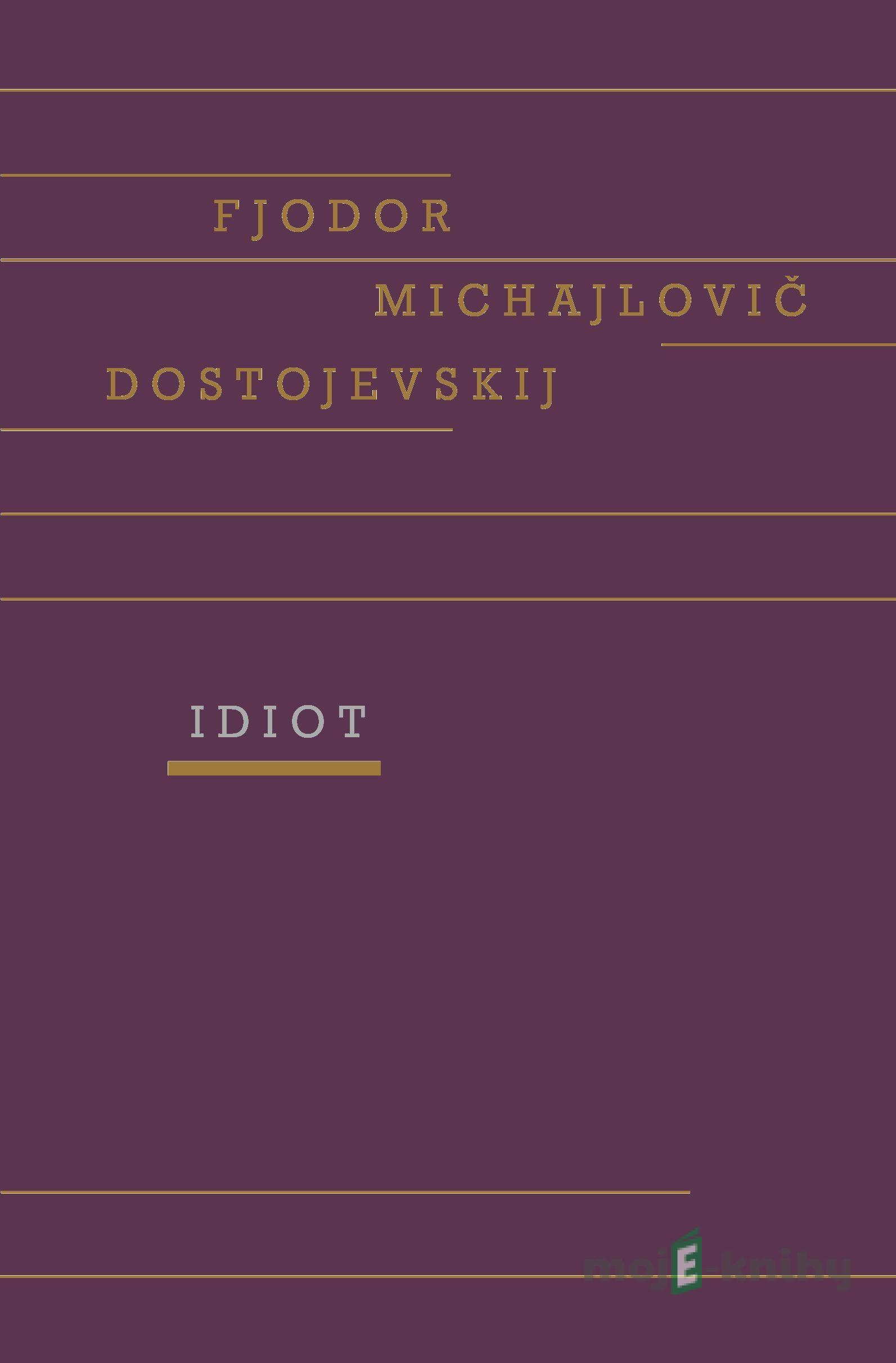 Idiot - Fjodor Michajlovič Dostojevskij Idiot - Fjodor Michajlovič Dostojevskij
