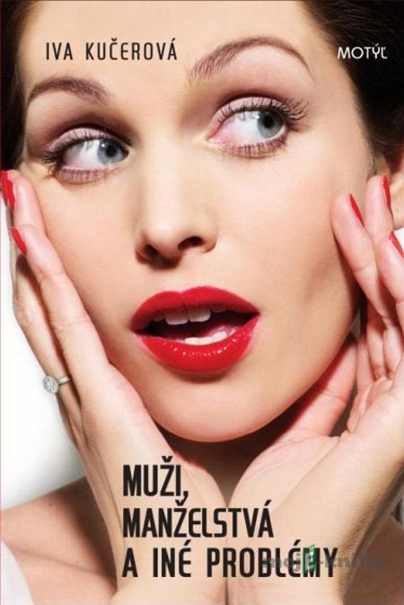 Muži, manželstvá a iné problémy - Iva Kučerová Muži, manželstvá a iné problémy - Iva Kučerová