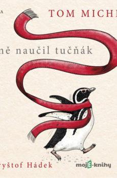 Co mě naučil tučňák - Tom Michell