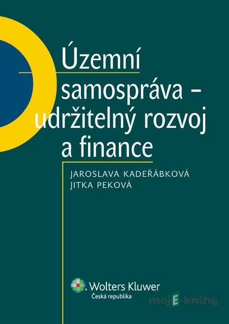 Územní samospráva - udržitelný rozvoj a finance - Jaroslava Kadeřábková, Jitka Peková Územní samospráva - udržitelný rozvoj a finance - Jaroslava Kadeřábková, Jitka Peková