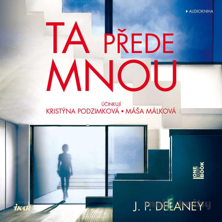 Ta přede mnou - J. P. Delaney Ta přede mnou - J. P. Delaney