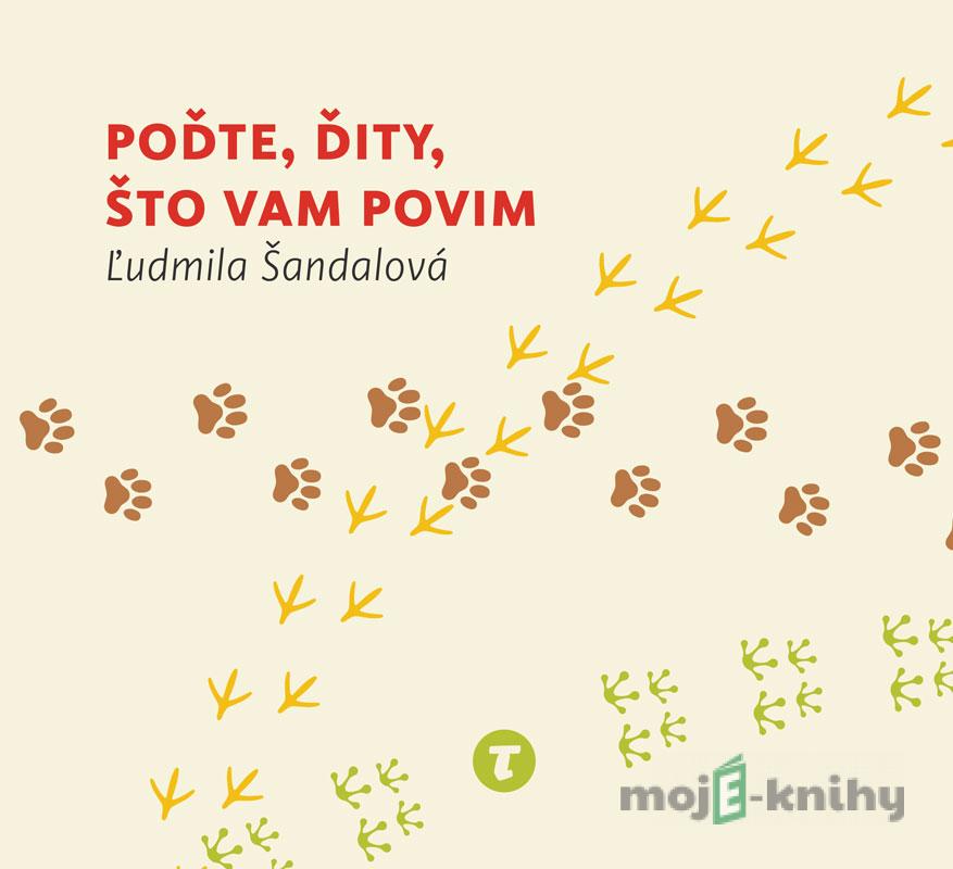 Poďte, ďity, što vam povim - Ľudmila Šandalová Poďte, ďity, što vam povim - Ľudmila Šandalová