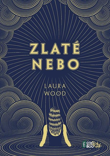 Zlaté nebo - Laura Wood Zlaté nebo - Laura Wood