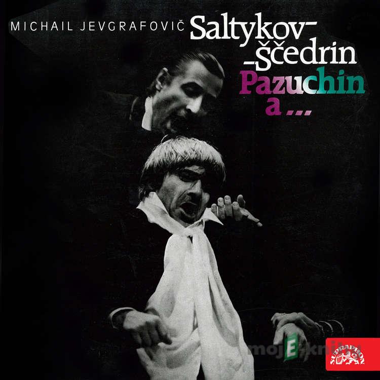 Pazuchin a... - Michail JJevgrafovič Saltykov-Ščedrin Pazuchin a... - Michail JJevgrafovič Saltykov-Ščedrin