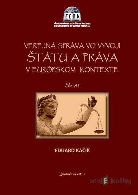 Verejná správa vo vývoji štátu a práva v Európskom kontexte - Eduard Kačík Verejná správa vo vývoji štátu a práva v Európskom kontexte - Eduard Kačík