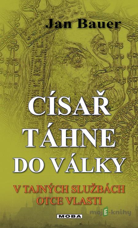 Císař táhne do války - Jan Bauer Císař táhne do války - Jan Bauer