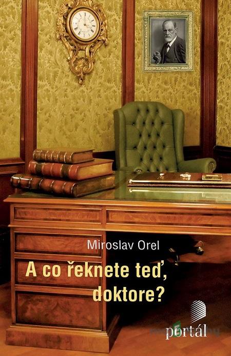 A co řeknete teď, doktore? - Miroslav Orel A co řeknete teď, doktore? - Miroslav Orel