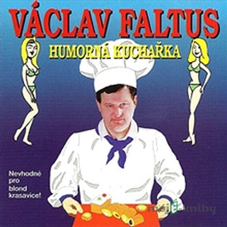 Humorná kuchařka - Václav Faltus Humorná kuchařka - Václav Faltus