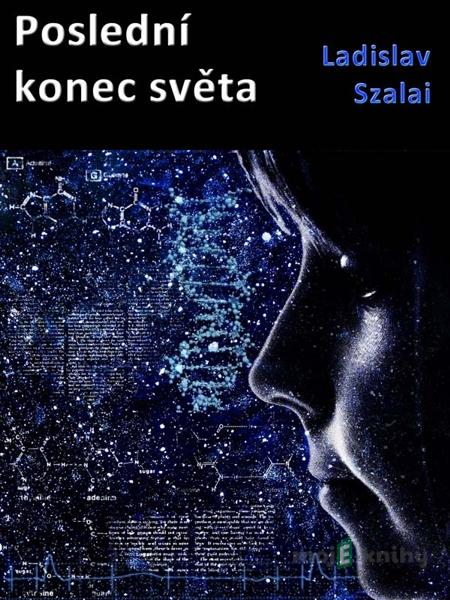 Poslední konec světa - Ladislav Szalai Poslední konec světa - Ladislav Szalai