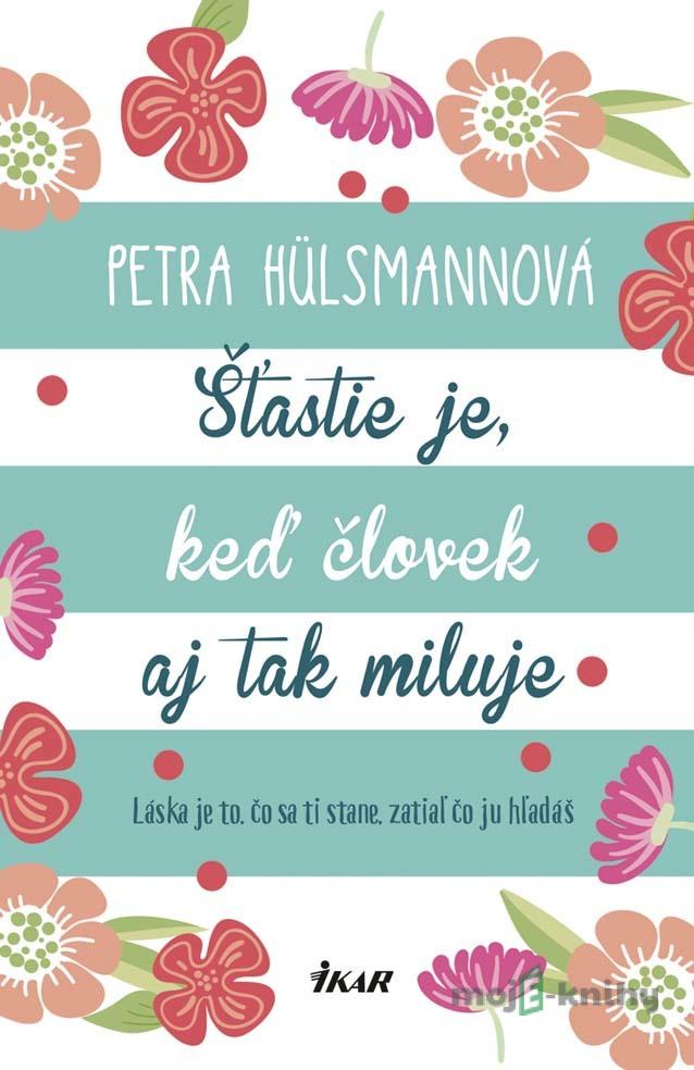 Šťastie je, keď človek aj tak miluje - Petra Hülsmann Šťastie je, keď človek aj tak miluje - Petra Hülsmann