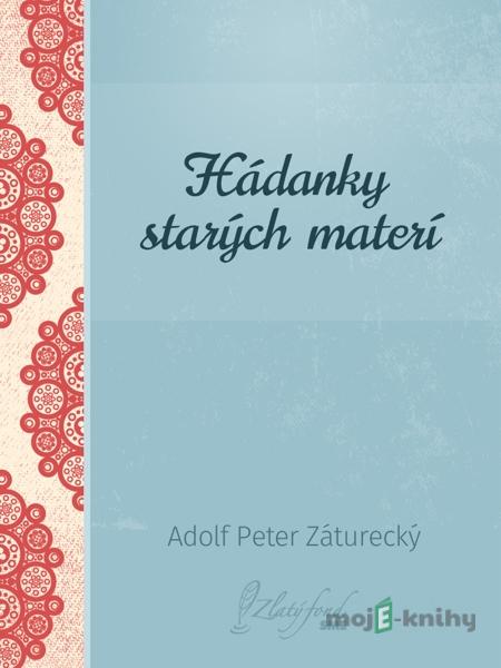 Hádanky starých materí - Adolf Peter Záturecký Hádanky starých materí - Adolf Peter Záturecký