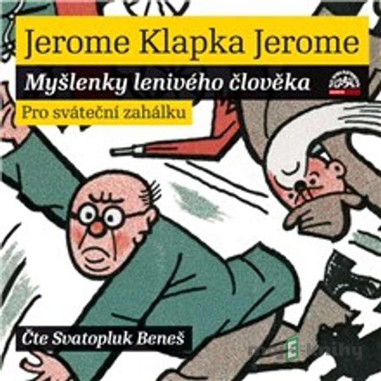 Myšlenky lenivého člověka - Jerome Klapka Jerome Myšlenky lenivého člověka - Jerome Klapka Jerome