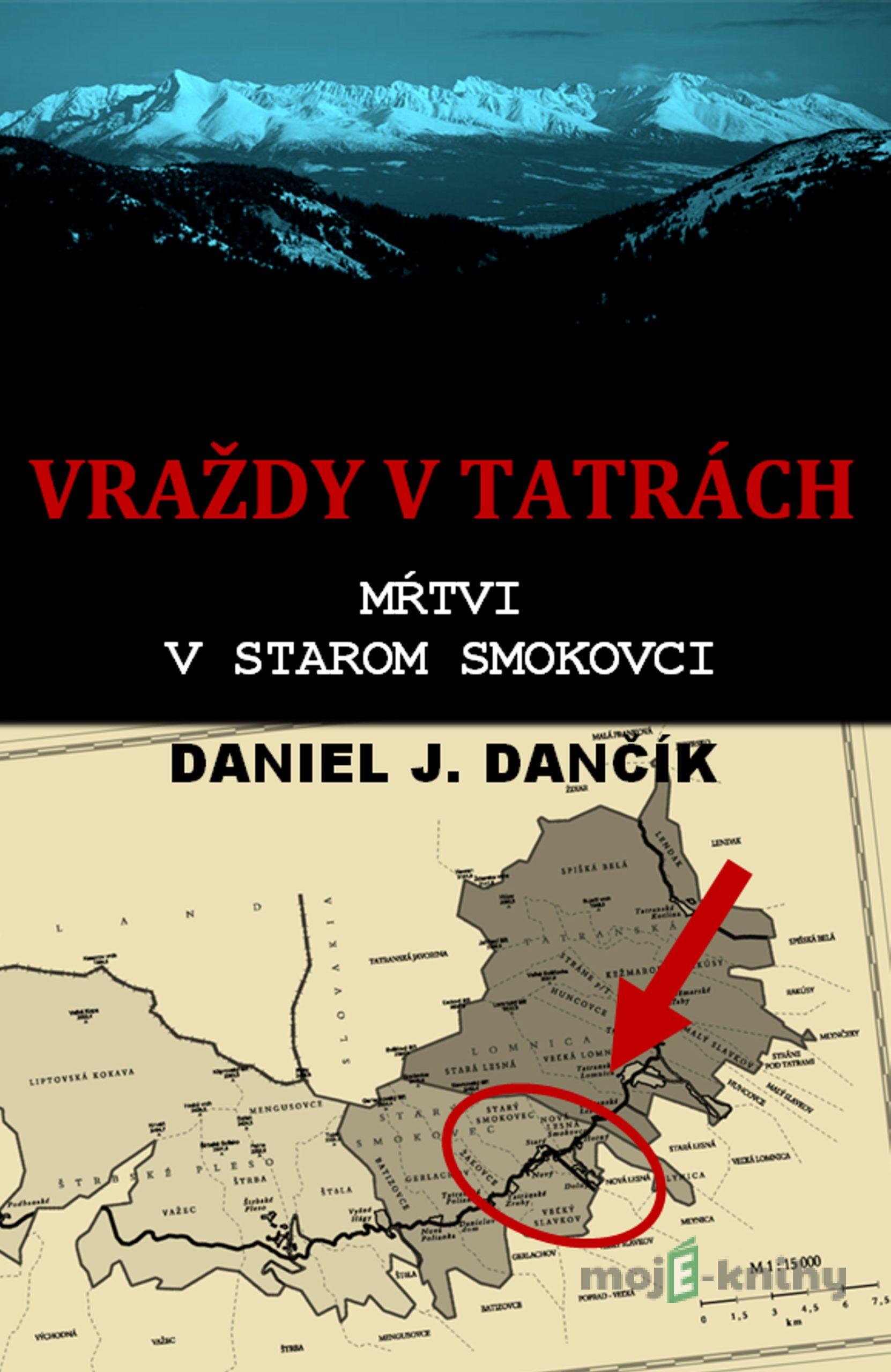 Vraždy v Tatrách: Mŕtvi v Starom Smokovci - Daniel J. Dančík Vraždy v Tatrách: Mŕtvi v Starom Smokovci - Daniel J. Dančík