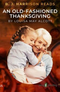 B. J. Harrison Reads An Old-Fashioned Thanksgiving (EN) - Louisa May Alcott