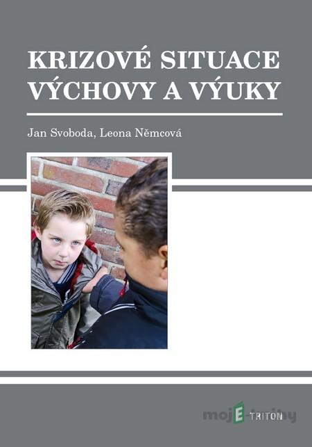 Krizové situace výchovy a výuky - Jan Svoboda, Leona Němcová Krizové situace výchovy a výuky - Jan Svoboda, Leona Němcová