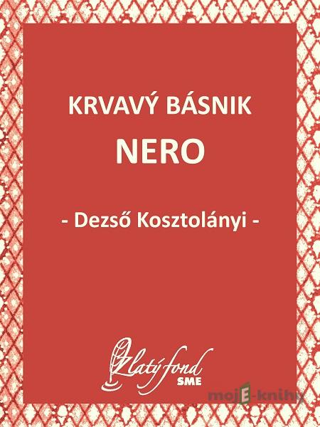 Krvavý básnik Nero - Dezső Kosztolányi Krvavý básnik Nero - Dezső Kosztolányi