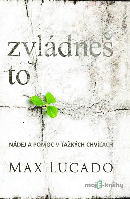 Zvládneš to - Max Lucado Zvládneš to - Max Lucado