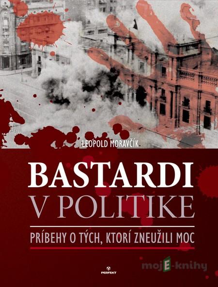 Bastardi v politike - Leopold Moravčík Bastardi v politike - Leopold Moravčík