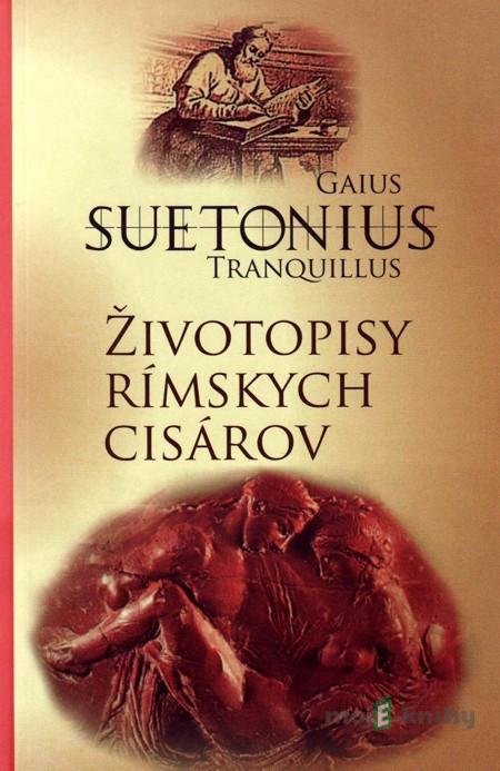 Životopisy rímskych cisárov - Gaius Tranquillus Suetonius Životopisy rímskych cisárov - Gaius Tranquillus Suetonius