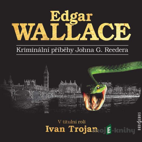 Kriminální příběhy Johna G. Reedera - Edgar Wallace