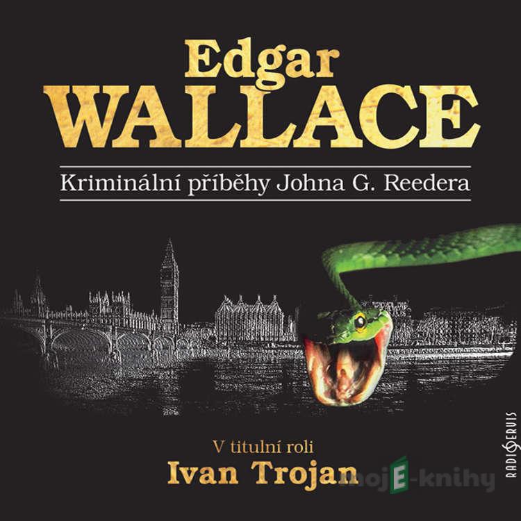 Kriminální příběhy Johna G. Reedera - Edgar Wallace Kriminální příběhy Johna G. Reedera - Edgar Wallace