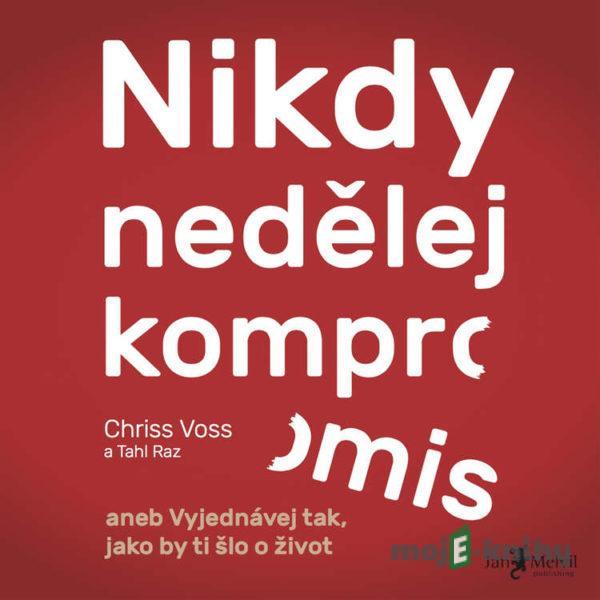 Nikdy nedělej kompromis - Chris Voss