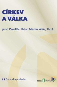 Církev a válka - prof. ThLic. PaeDr. Martin Weis, Th.D.
