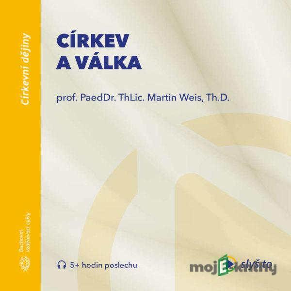 Církev a válka - prof. ThLic. PaeDr. Martin Weis, Th.D.