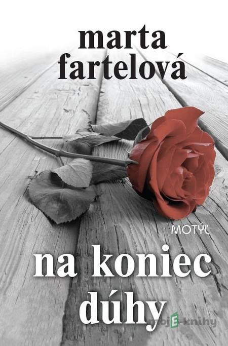 Na koniec dúhy - Marta Fartelová Na koniec dúhy - Marta Fartelová