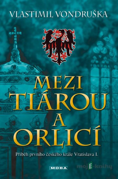 Mezi tiárou a orlicí - Vlastimil Vondruška Mezi tiárou a orlicí - Vlastimil Vondruška