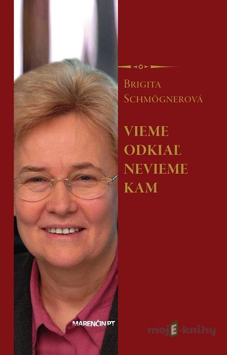 Vieme odkiaľ nevieme kam - Brigita Schmögnerová Vieme odkiaľ nevieme kam - Brigita Schmögnerová