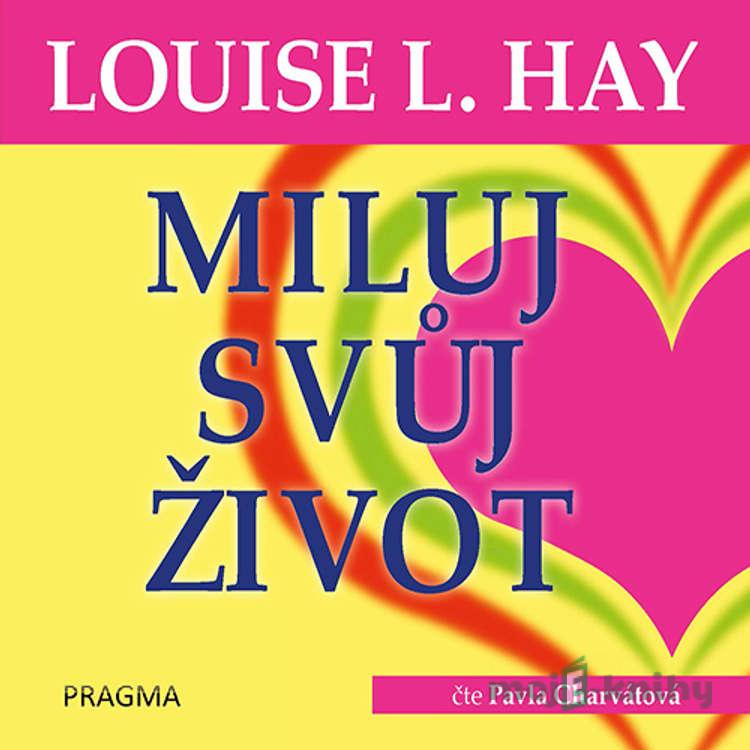 Miluj svůj život - Louise L. Hay Miluj svůj život - Louise L. Hay