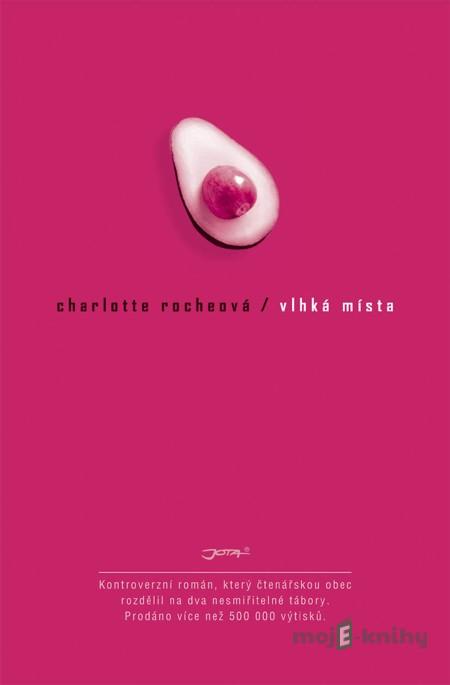 Vlhká místa - Charlotte Rocheová Vlhká místa - Charlotte Rocheová