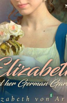 Elizabeth and her German Garden (EN) - Elizabeth von Arnim